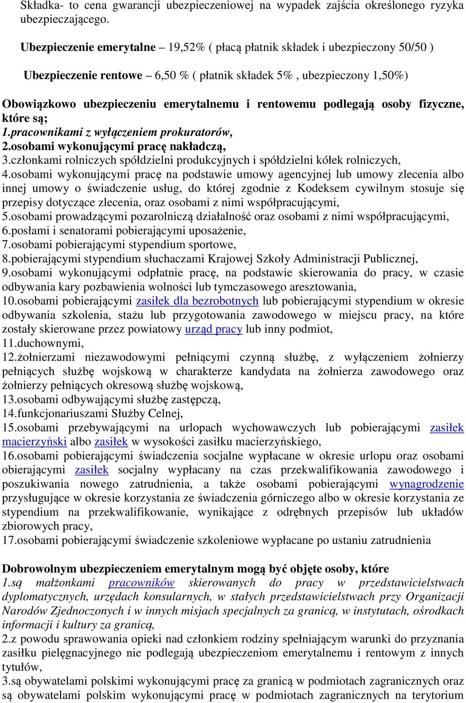 rentowemu podlegają osoby fizyczne, które są; 1.pracownikami z wyłączeniem prokuratorów, 2.osobami wykonującymi pracę nakładczą, 3.