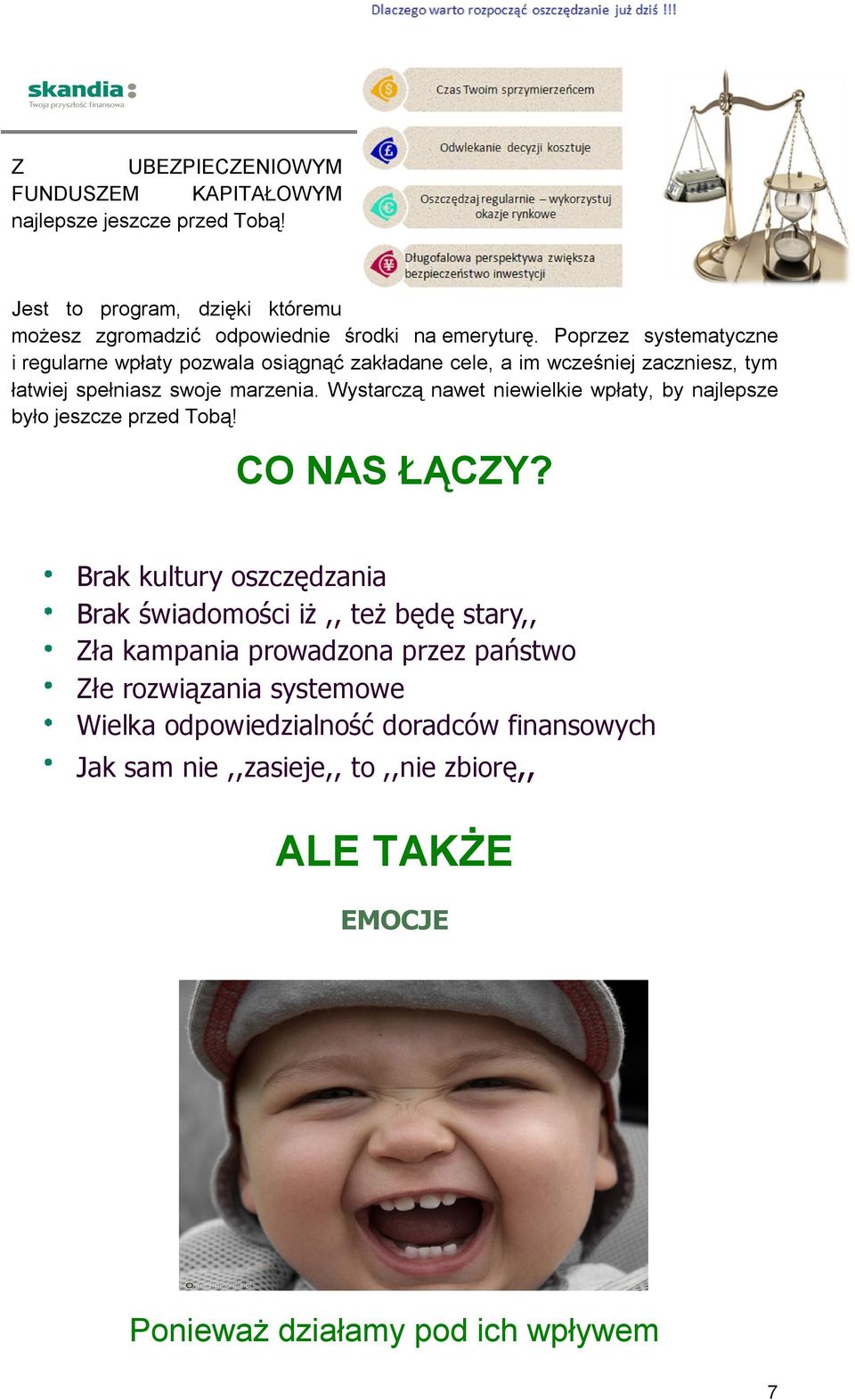 Wystarczą nawet niewielkie wpłaty, by najlepsze było jeszcze przed Tobą! CO NAS ŁĄCZY?