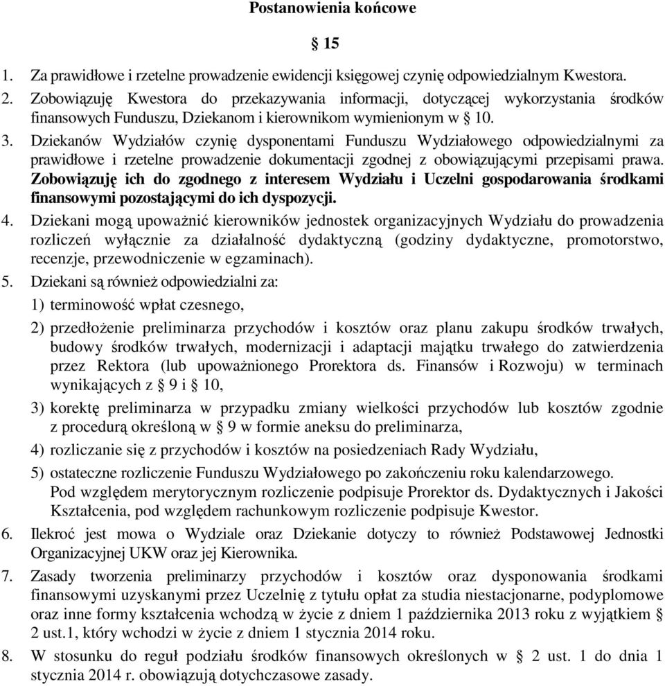 Dziekanów Wydziałów czynię dysponentami Funduszu Wydziałowego odpowiedzialnymi za prawidłowe i rzetelne prowadzenie dokumentacji zgodnej z obowiązującymi przepisami prawa.