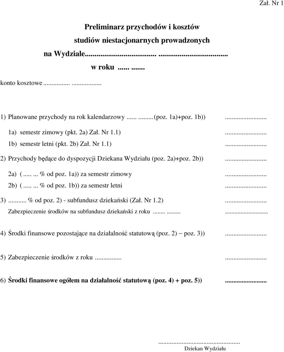 1a)) za semestr zimowy... 2b) (...... % od poz. 1b)) za semestr letni... 3)... % od poz. 2) - subfundusz dziekański (Zał. Nr 1.2)... Zabezpieczenie środków na subfundusz dziekański z roku.