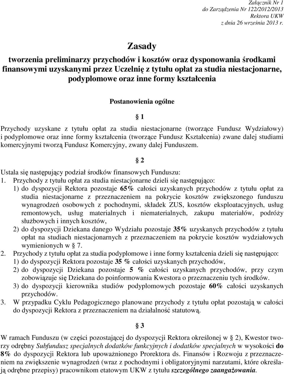 Postanowienia ogólne 1 Przychody uzyskane z tytułu opłat za studia niestacjonarne (tworzące Fundusz Wydziałowy) i podyplomowe oraz inne formy kształcenia (tworzące Fundusz Kształcenia) zwane dalej