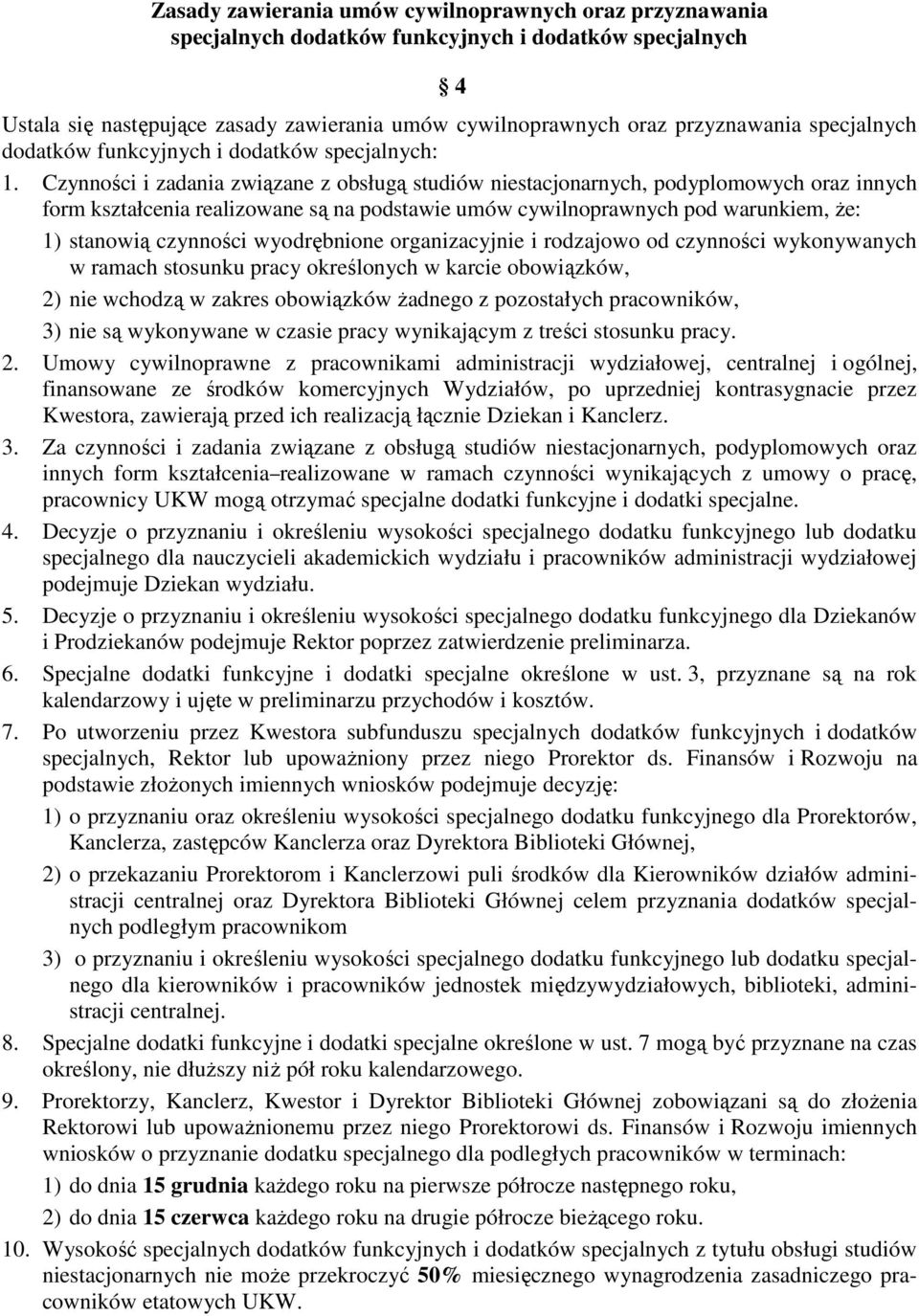 Czynności i zadania związane z obsługą studiów niestacjonarnych, podyplomowych oraz innych form kształcenia realizowane są na podstawie umów cywilnoprawnych pod warunkiem, że: 1) stanowią czynności