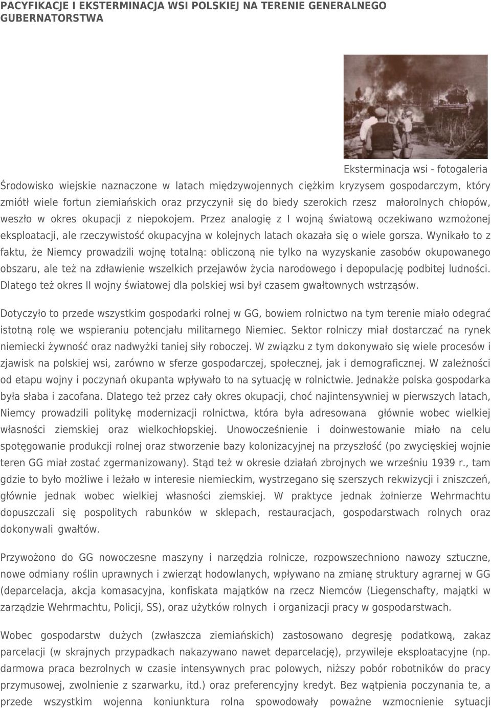 Przez analogię z I wojną światową oczekiwano wzmożonej eksploatacji, ale rzeczywistość okupacyjna w kolejnych latach okazała się o wiele gorsza.