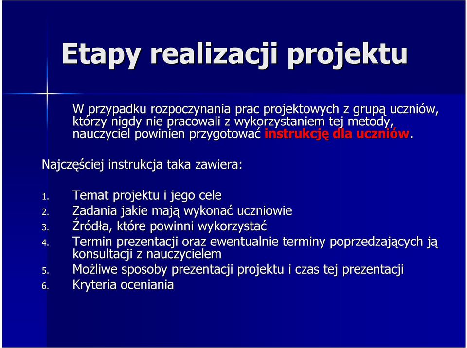 Temat projektu i jego cele 2. Zadania jakie mają wykonać uczniowie 3. Źródła, które powinni wykorzystać 4.