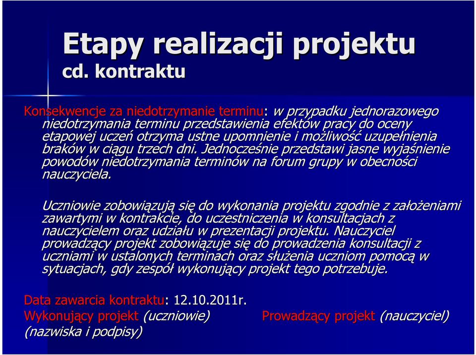 uzupełnienia braków w w ciągu trzech dni. Jednocześnie nie przedstawi jasne wyjaśnienie powodów w niedotrzymania terminów w na forum grupy w obecności ci nauczyciela.