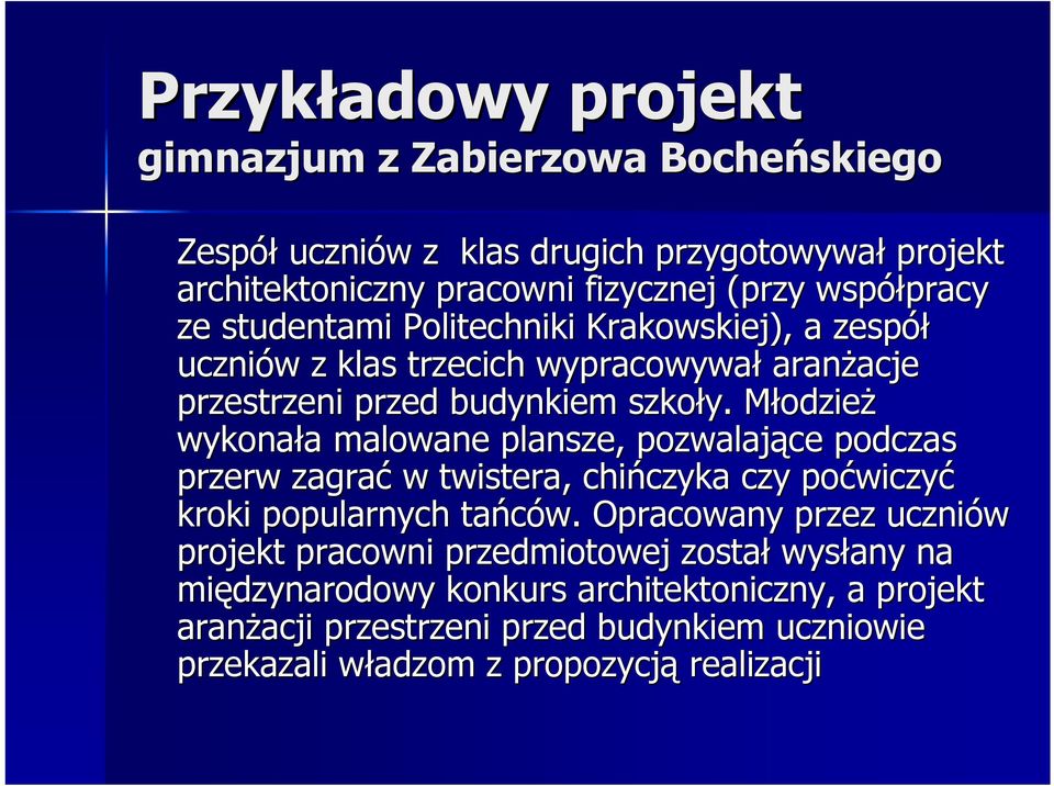 MłodzieM odzież wykonała a malowane plansze, pozwalające podczas przerw zagrać w twistera, chińczyka czyka czy poćwiczy wiczyć kroki popularnych tańców.