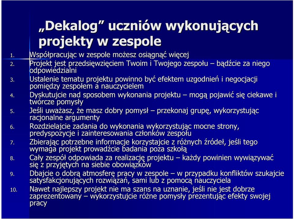 Dyskutujcie nad sposobem wykonania projektu mogą pojawić się ciekawe i twórcze pomysły 5. Jeśli uważasz, asz, że e masz dobry pomysł przekonaj grupę,, wykorzystując racjonalne argumenty 6.