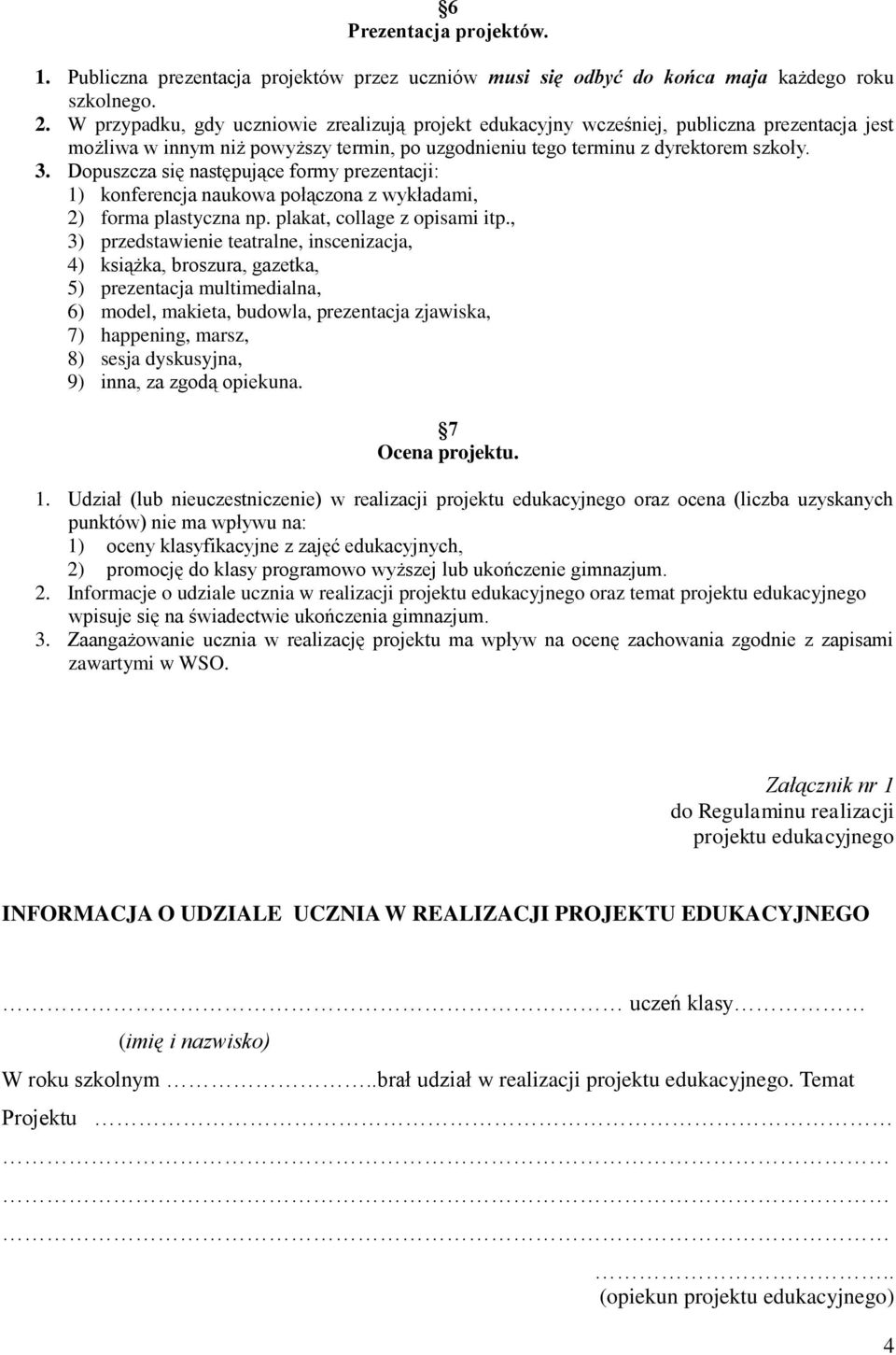 Dopuszcza się następujące formy prezentacji: 1) konferencja naukowa połączona z wykładami, 2) forma plastyczna np. plakat, collage z opisami itp.