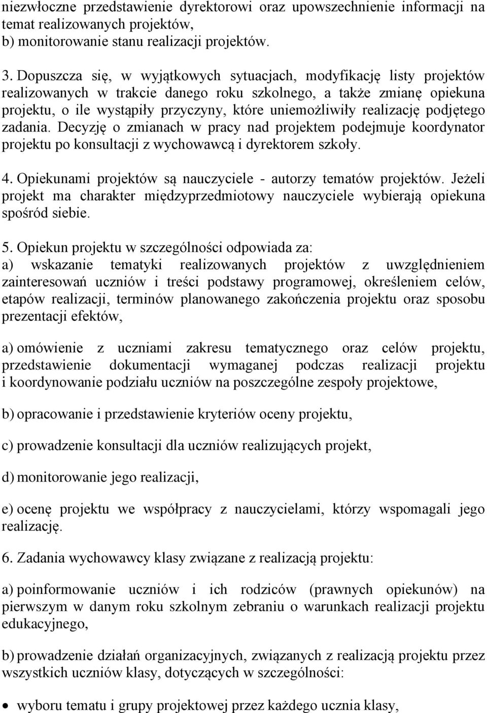 realizację podjętego zadania. Decyzję o zmianach w pracy nad projektem podejmuje koordynator projektu po konsultacji z wychowawcą i dyrektorem szkoły. 4.