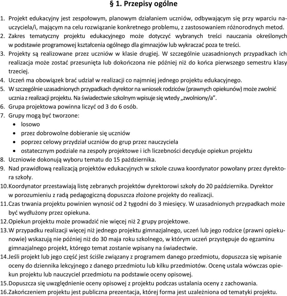 Zakres tematyczny projektu edukacyjnego może dotyczyć wybranych treści nauczania określonych w podstawie programowej kształcenia ogólnego dla gimnazjów lub wykraczać poza te treści. 3.