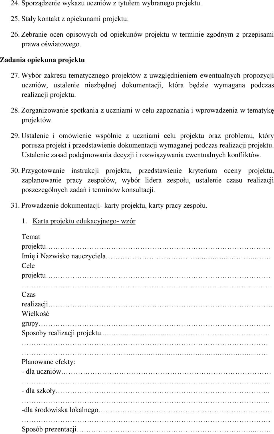 Wybór zakresu tematycznego projektów z uwzględnieniem ewentualnych propozycji uczniów, ustalenie niezbędnej dokumentacji, która będzie wymagana podczas 28.