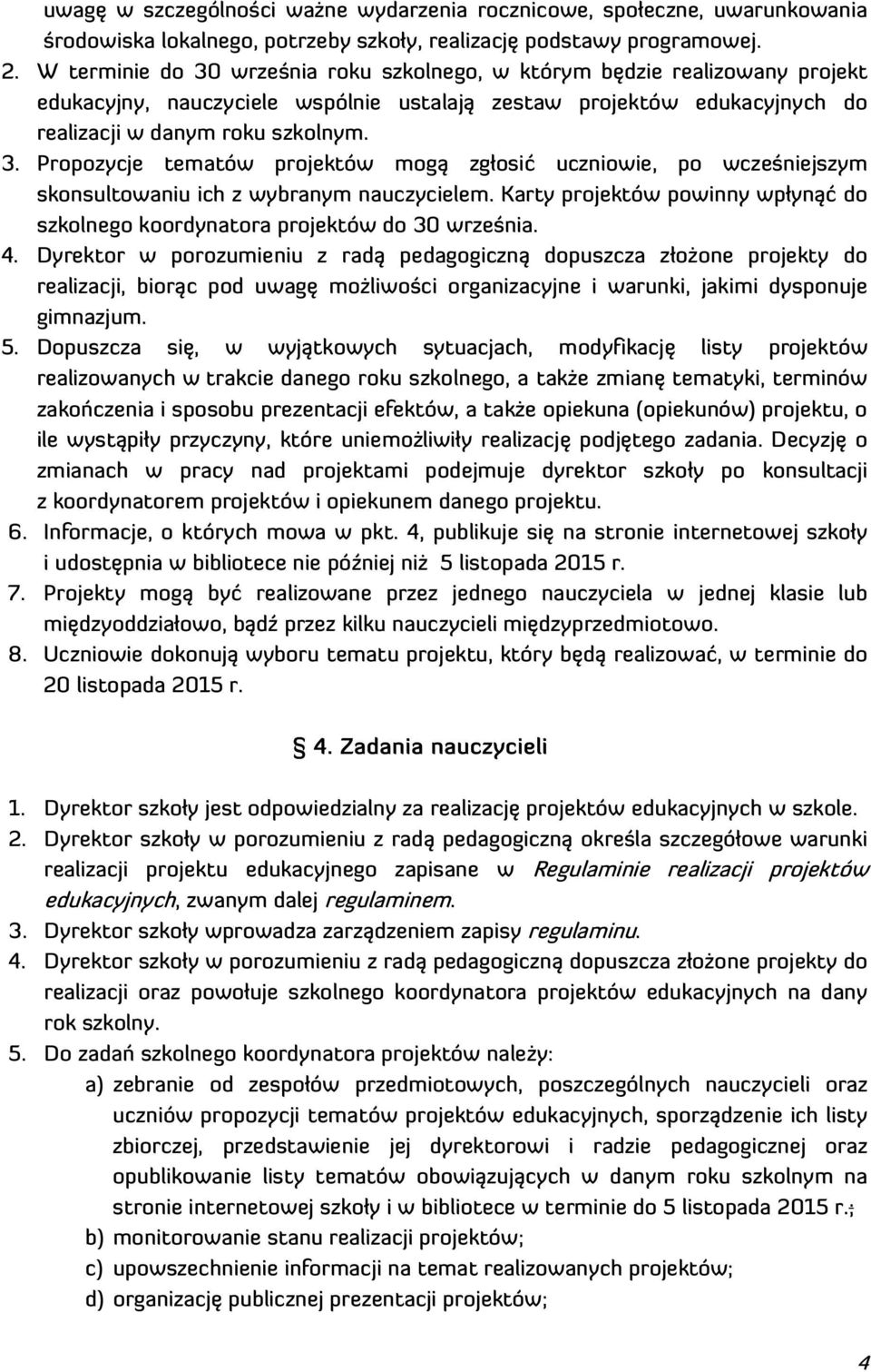 Karty projektów powinny wpłynąć do szkolnego koordynatora projektów do 30 września. 4.