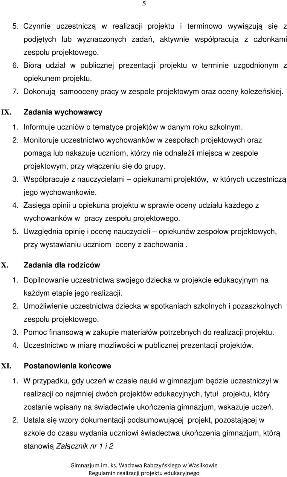 Informuje uczniów o tematyce projektów w danym roku szkolnym. 2.