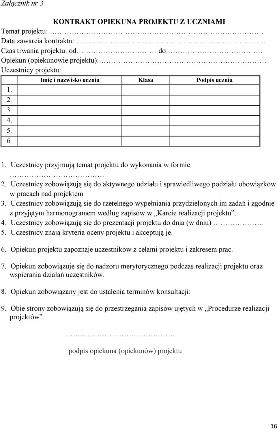 Uczestnicy zobowiązują się do aktywnego udziału i sprawiedliwego podziału obowiązków w pracach nad projektem. 3.