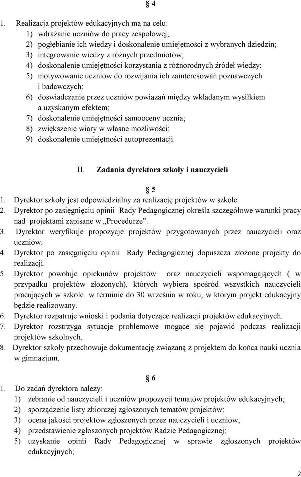 powiązań między wkładanym wysiłkiem a uzyskanym efektem; 7) doskonalenie umiejętności samooceny ucznia; 8) zwiększenie wiary w własne możliwości; 9) doskonalenie umiejętności autoprezentacji. 4 II.