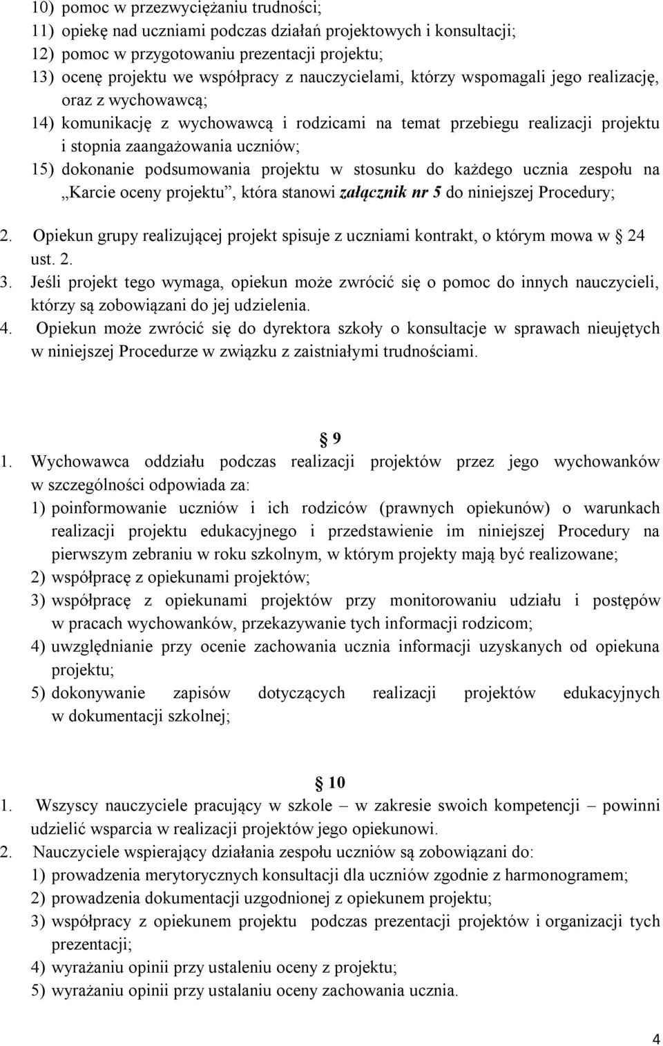 podsumowania projektu w stosunku do każdego ucznia zespołu na Karcie oceny projektu, która stanowi załącznik nr 5 do niniejszej Procedury; 2.