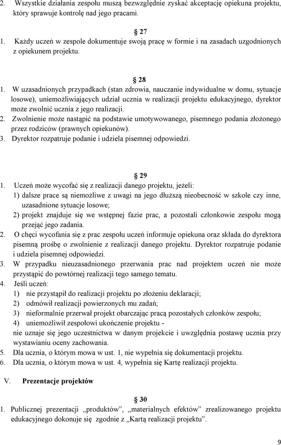 W uzasadnionych przypadkach (stan zdrowia, nauczanie indywidualne w domu, sytuacje losowe), uniemożliwiających udział ucznia w realizacji projektu edukacyjnego, dyrektor może zwolnić ucznia z jego