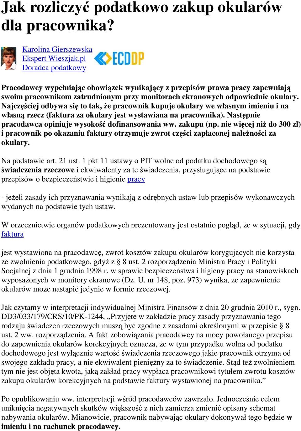 Najczęściej odbywa się to tak, Ŝe pracownik kupuje okulary we własnym imieniu i na własną rzecz (faktura za okulary jest wystawiana na pracownika).