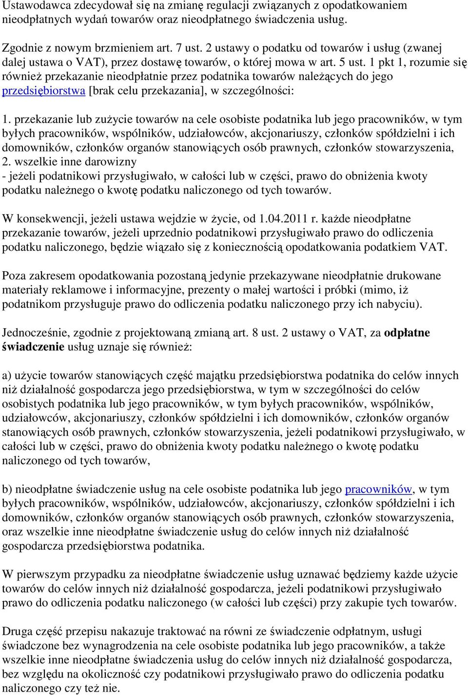 1 pkt 1, rozumie się równieŝ przekazanie nieodpłatnie przez podatnika towarów naleŝących do jego przedsiębiorstwa [brak celu przekazania], w szczególności: 1.