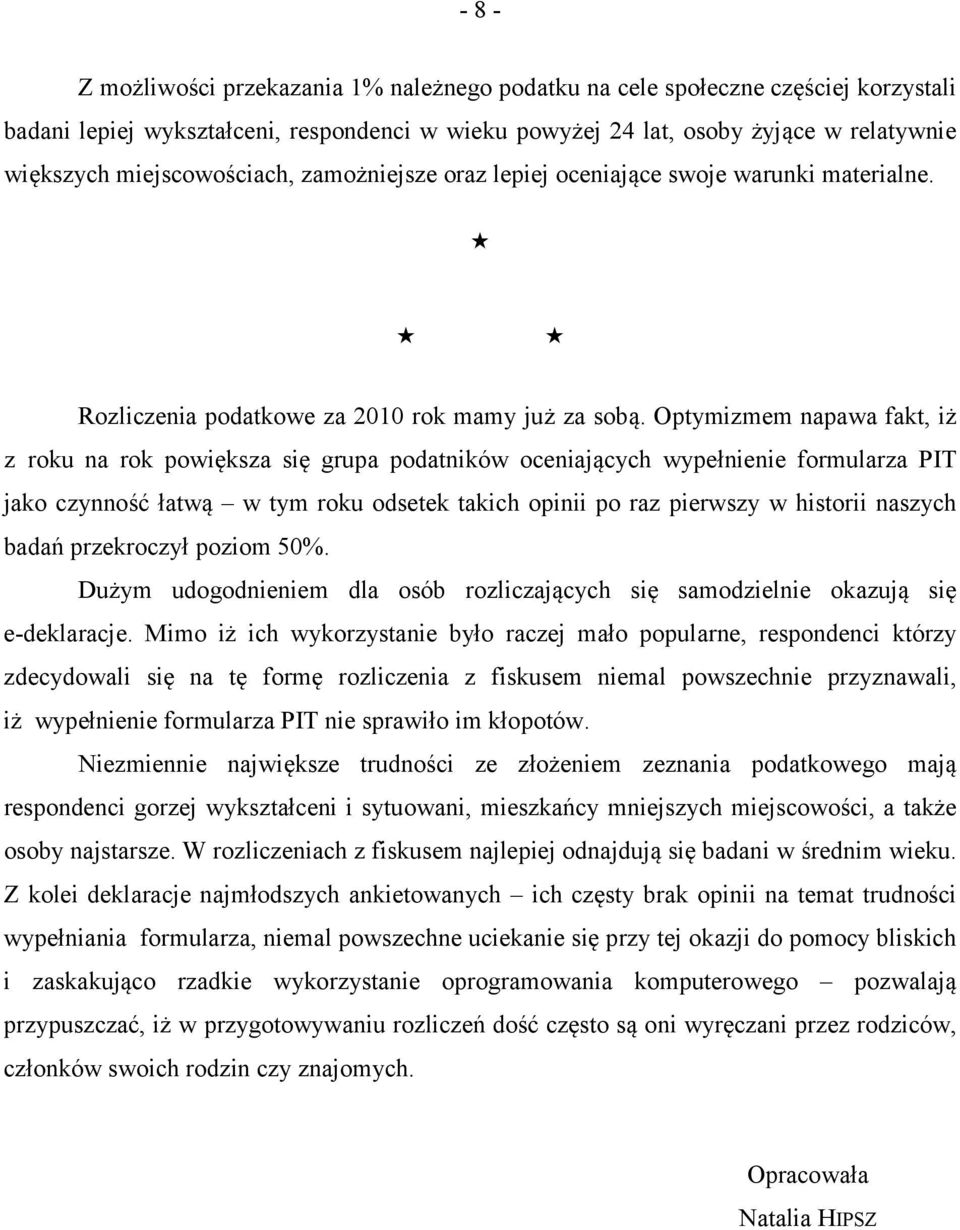 Optymizmem napawa fakt, iż z roku na rok powiększa się grupa podatników oceniających wypełnienie formularza PIT jako czynność łatwą w tym roku odsetek takich opinii po raz pierwszy w historii naszych