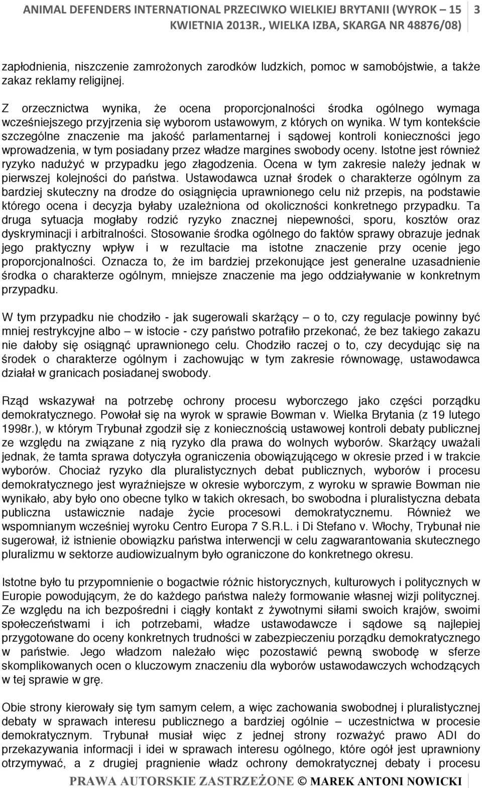 W tym kontekście szczególne znaczenie ma jakość parlamentarnej i sądowej kontroli konieczności jego wprowadzenia, w tym posiadany przez władze margines swobody oceny.