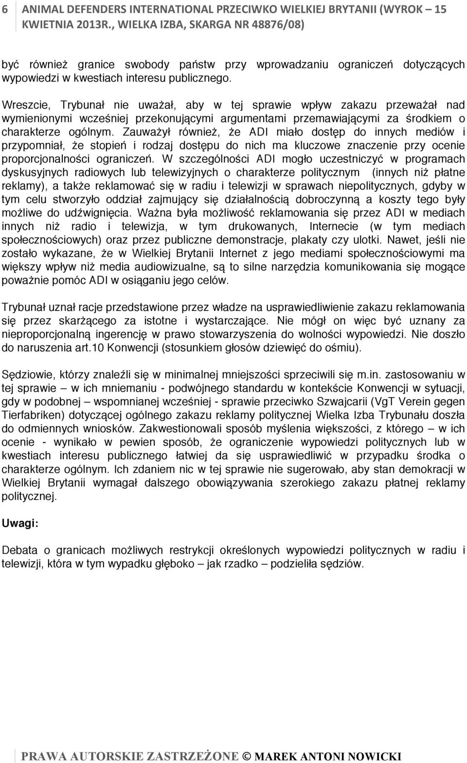 Zauważył również, że ADI miało dostęp do innych mediów i przypomniał, że stopień i rodzaj dostępu do nich ma kluczowe znaczenie przy ocenie proporcjonalności ograniczeń.