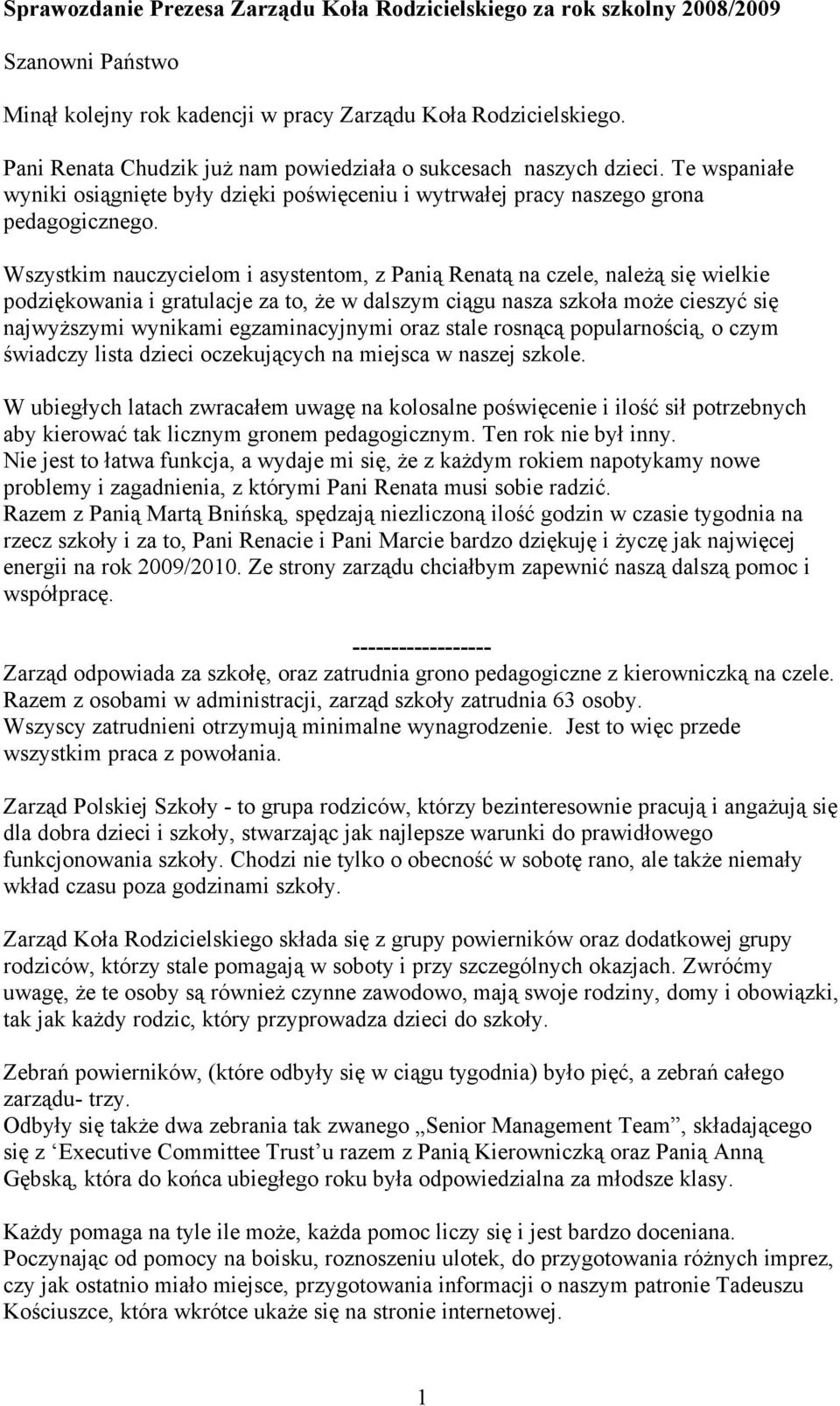 Wszystkim nauczycielom i asystentom, z Panią Renatą na czele, należą się wielkie podziękowania i gratulacje za to, że w dalszym ciągu nasza szkoła może cieszyć się najwyższymi wynikami