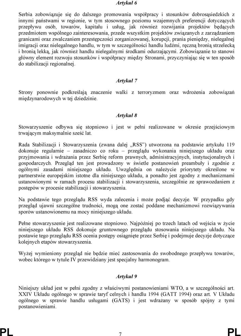 przestępczości zorganizowanej, korupcji, prania pieniędzy, nielegalnej imigracji oraz nielegalnego handlu, w tym w szczególności handlu ludźmi, ręczną bronią strzelecką i bronią lekką, jak również