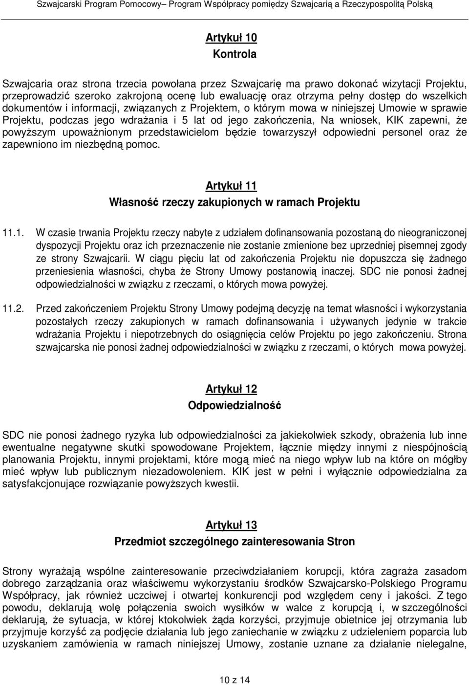 powyŝszym upowaŝnionym przedstawicielom będzie towarzyszył odpowiedni personel oraz Ŝe zapewniono im niezbędną pomoc. Artykuł 11