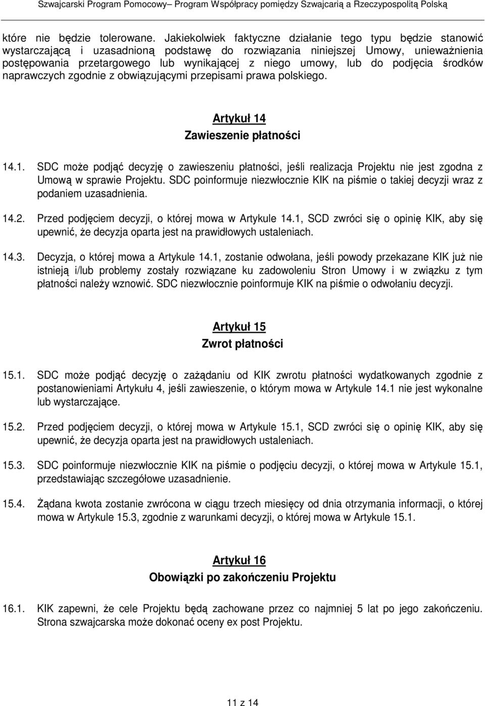 umowy, lub do podjęcia środków naprawczych zgodnie z obwiązującymi przepisami prawa polskiego. Artykuł 14