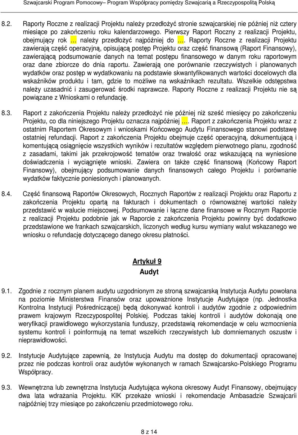 Raporty Roczne z realizacji Projektu zawierają część operacyjną, opisującą postęp Projektu oraz część finansową (Raport Finansowy), zawierającą podsumowanie danych na temat postępu finansowego w