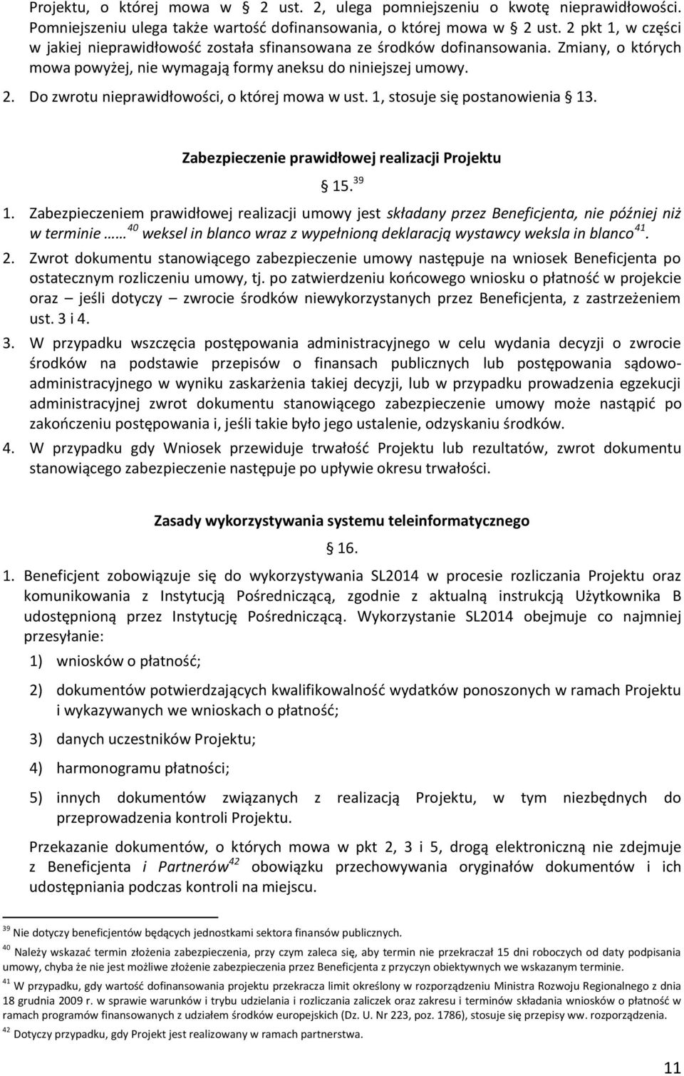 Do zwrotu nieprawidłowości, o której mowa w ust. 1, stosuje się postanowienia 13. Zabezpieczenie prawidłowej realizacji Projektu 15. 39 1.