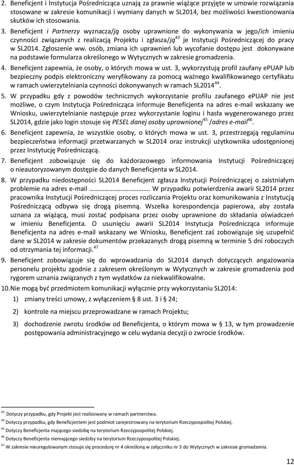 Beneficjent i Partnerzy wyznacza/ją osoby uprawnione do wykonywania w jego/ich imieniu czynności związanych z realizacją Projektu i zgłasza/ją 43 je Instytucji Pośredniczącej do pracy w SL2014.