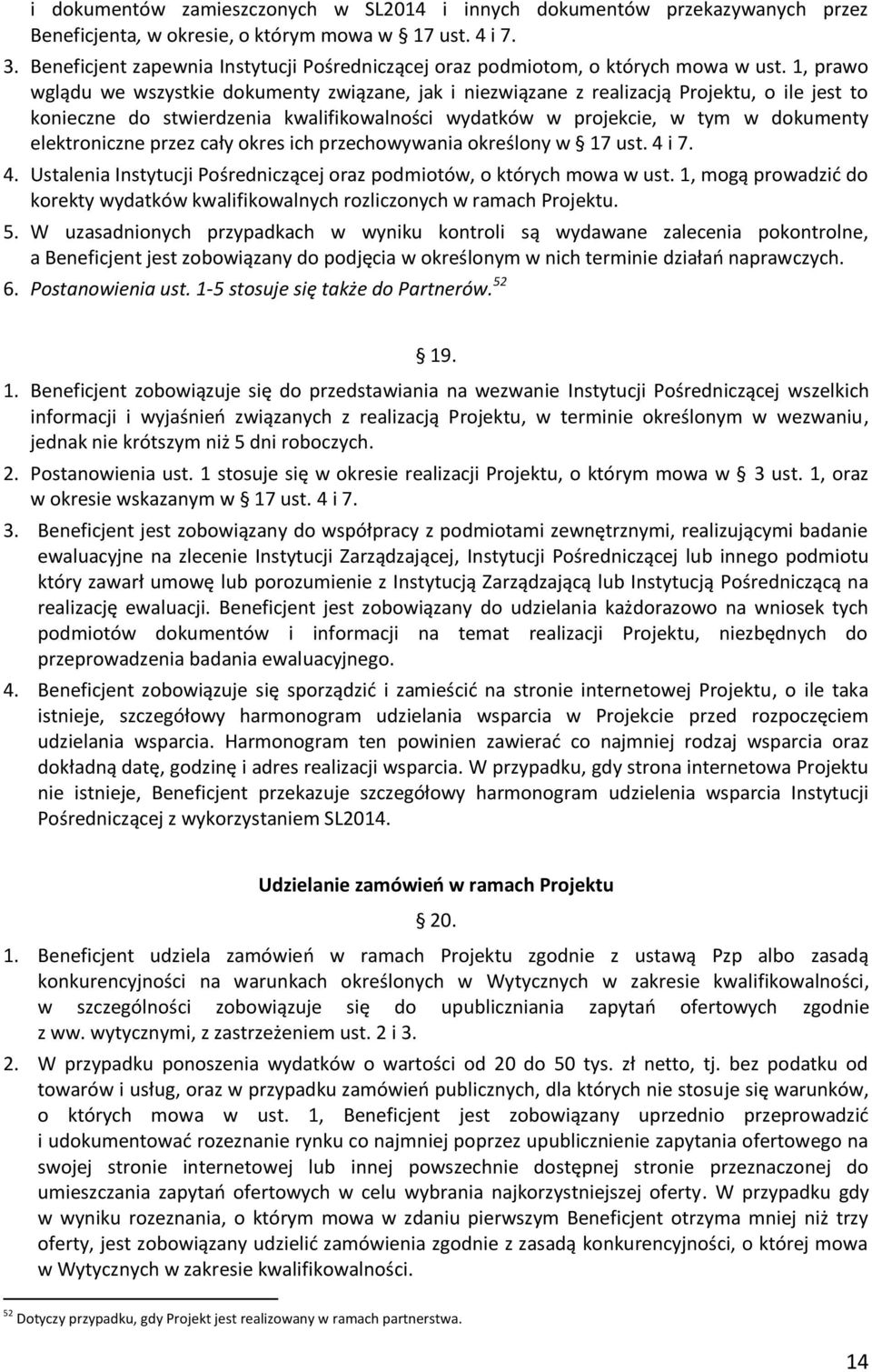 1, prawo wglądu we wszystkie dokumenty związane, jak i niezwiązane z realizacją Projektu, o ile jest to konieczne do stwierdzenia kwalifikowalności wydatków w projekcie, w tym w dokumenty