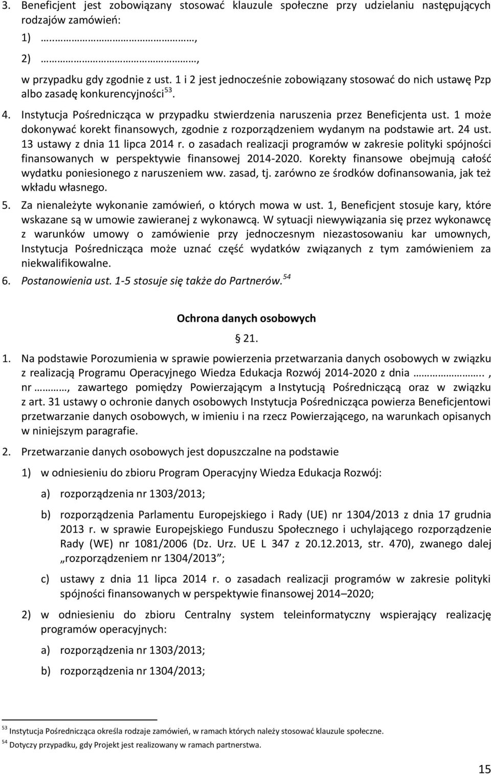 1 może dokonywać korekt finansowych, zgodnie z rozporządzeniem wydanym na podstawie art. 24 ust. 13 ustawy z dnia 11 lipca 2014 r.