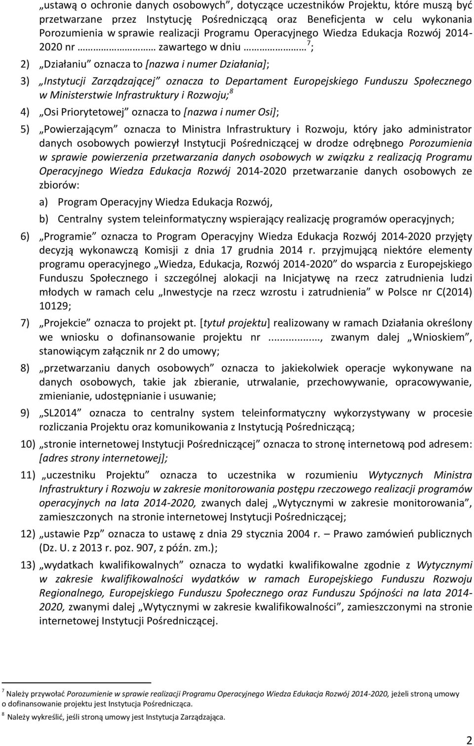 Funduszu Społecznego w Ministerstwie Infrastruktury i Rozwoju; 8 4) Osi Priorytetowej oznacza to [nazwa i numer Osi]; 5) Powierzającym oznacza to Ministra Infrastruktury i Rozwoju, który jako