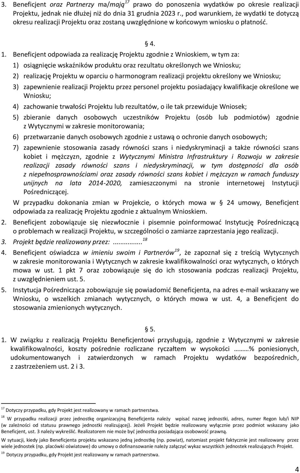 Beneficjent odpowiada za realizację Projektu zgodnie z Wnioskiem, w tym za: 1) osiągnięcie wskaźników produktu oraz rezultatu określonych we Wniosku; 4.