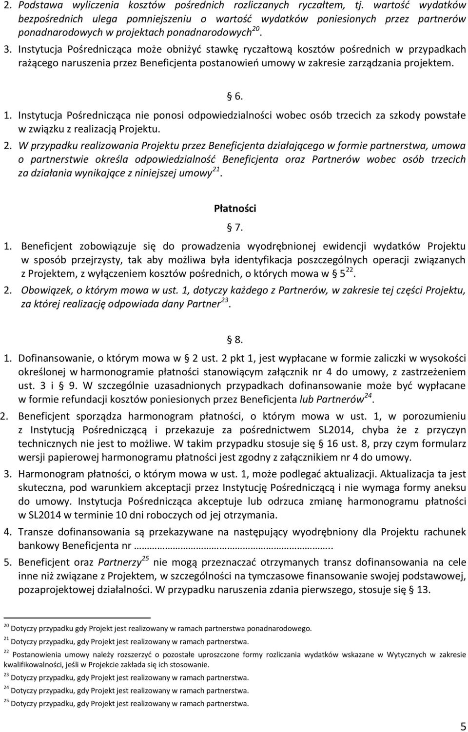 Instytucja Pośrednicząca może obniżyć stawkę ryczałtową kosztów pośrednich w przypadkach rażącego naruszenia przez Beneficjenta postanowień umowy w zakresie zarządzania projektem. 6. 1.