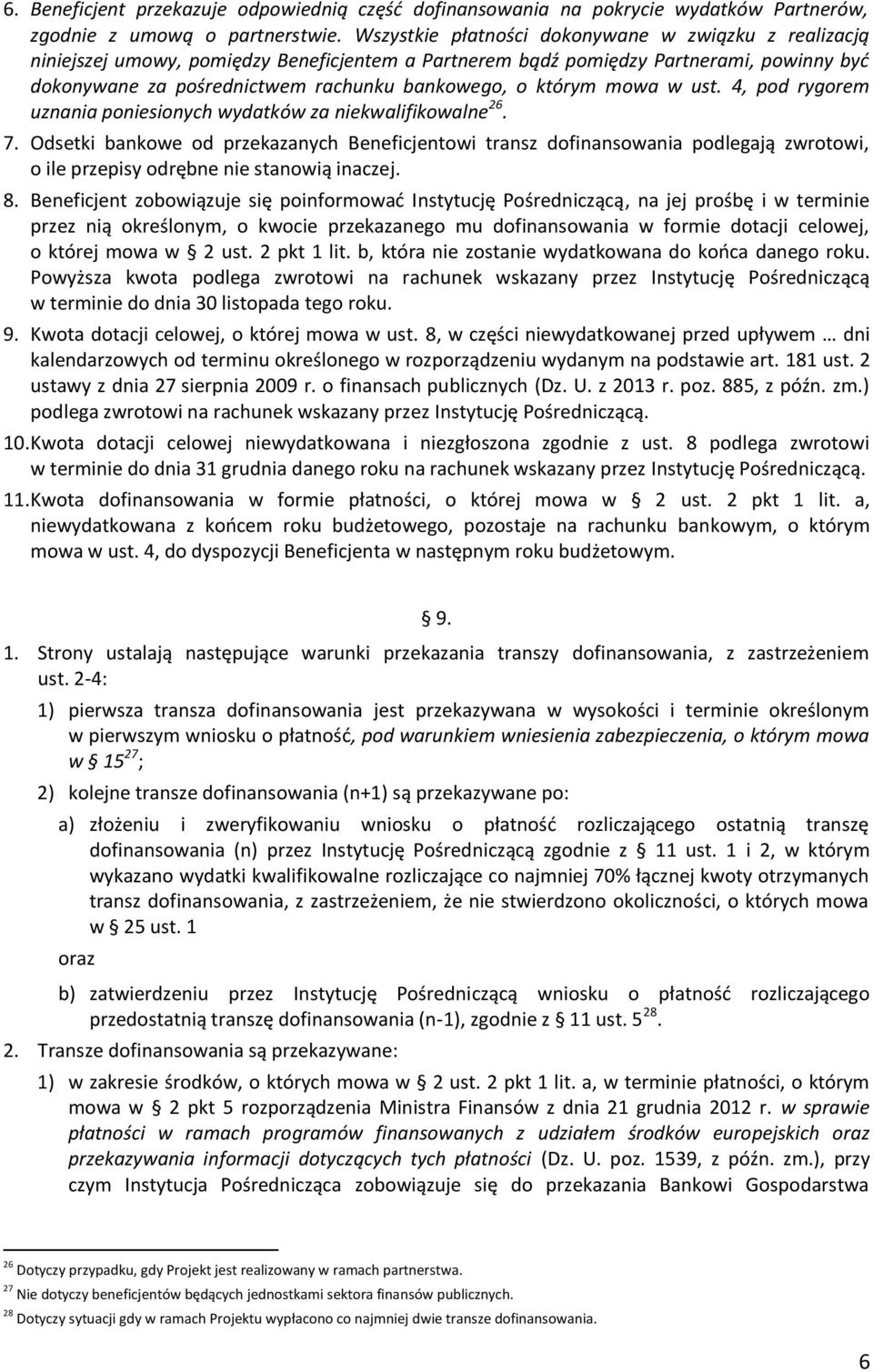 którym mowa w ust. 4, pod rygorem uznania poniesionych wydatków za niekwalifikowalne 26. 7.