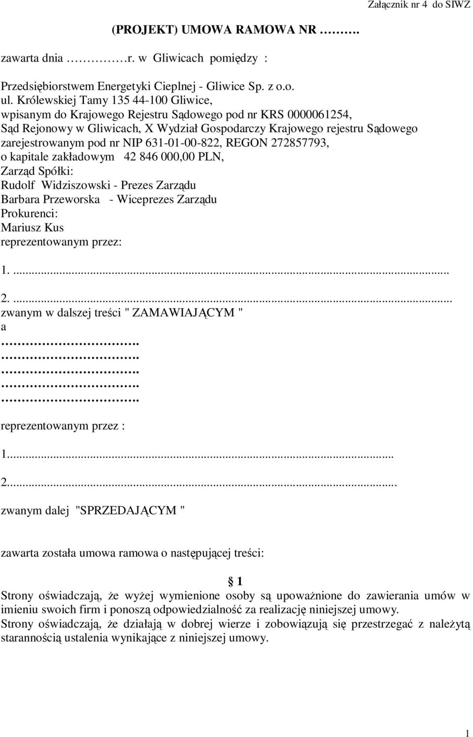 NIP 631-01-00-822, REGON 272857793, o kapitale zakładowym 42 846 000,00 PLN, Zarząd Spółki: Rudolf Widziszowski - Prezes Zarządu Barbara Przeworska - Wiceprezes Zarządu Prokurenci: Mariusz Kus