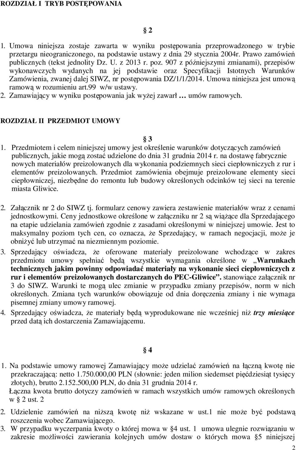 907 z późniejszymi zmianami), przepisów wykonawczych wydanych na jej podstawie oraz Specyfikacji Istotnych Warunków Zamówienia, zwanej dalej SIWZ, nr postępowania DZ/1/1/2014.