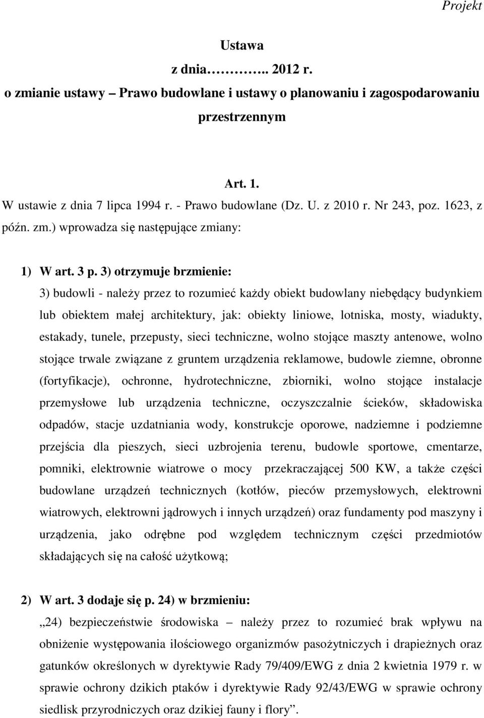 3) otrzymuje brzmienie: 3) budowli - należy przez to rozumieć każdy obiekt budowlany niebędący budynkiem lub obiektem małej architektury, jak: obiekty liniowe, lotniska, mosty, wiadukty, estakady,