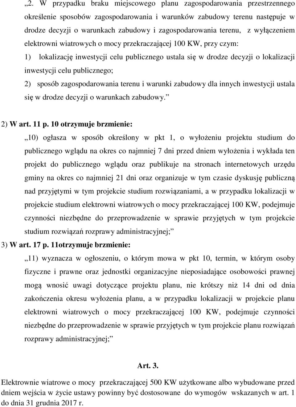 celu publicznego; 2) sposób zagospodarowania terenu i warunki zabudowy dla innych inwestycji ustala się w drodze decyzji o warunkach zabudowy. 2) W art. 11 p.