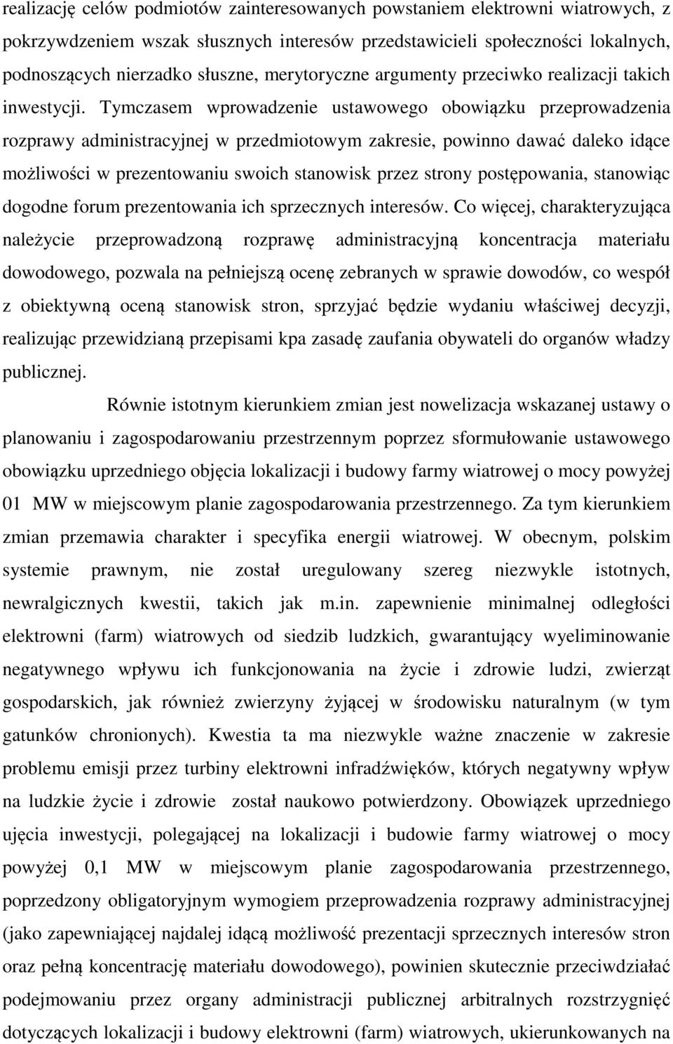 Tymczasem wprowadzenie ustawowego obowiązku przeprowadzenia rozprawy administracyjnej w przedmiotowym zakresie, powinno dawać daleko idące możliwości w prezentowaniu swoich stanowisk przez strony