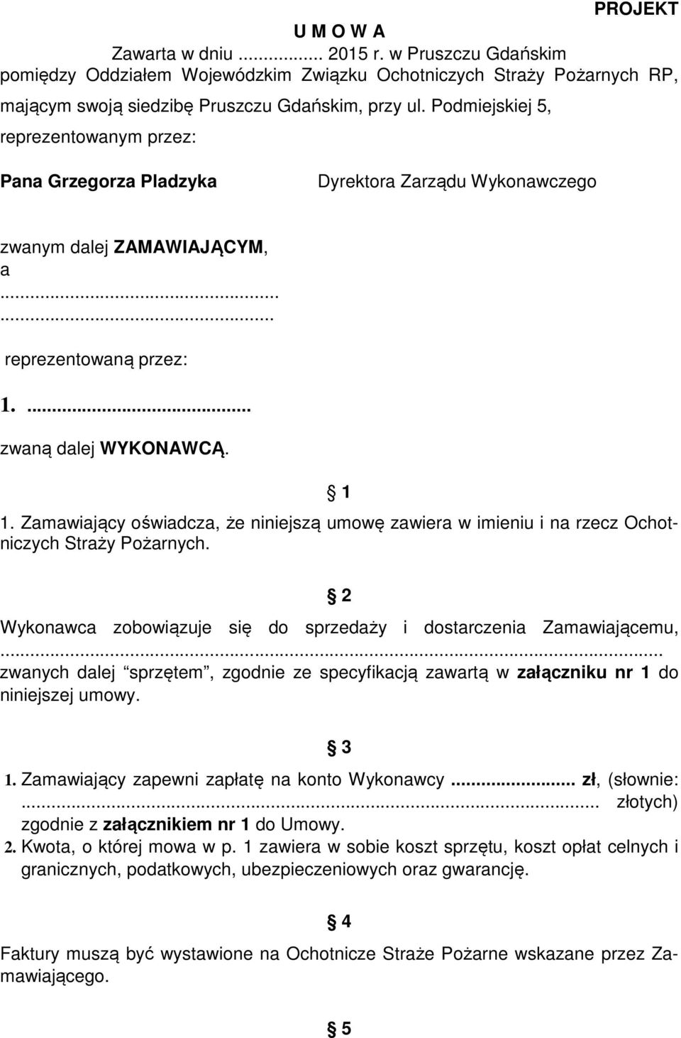 Zamawiający oświadcza, że niniejszą umowę zawiera w imieniu i na rzecz Ochotniczych Straży Pożarnych. 2 Wykonawca zobowiązuje się do sprzedaży i dostarczenia Zamawiającemu,.