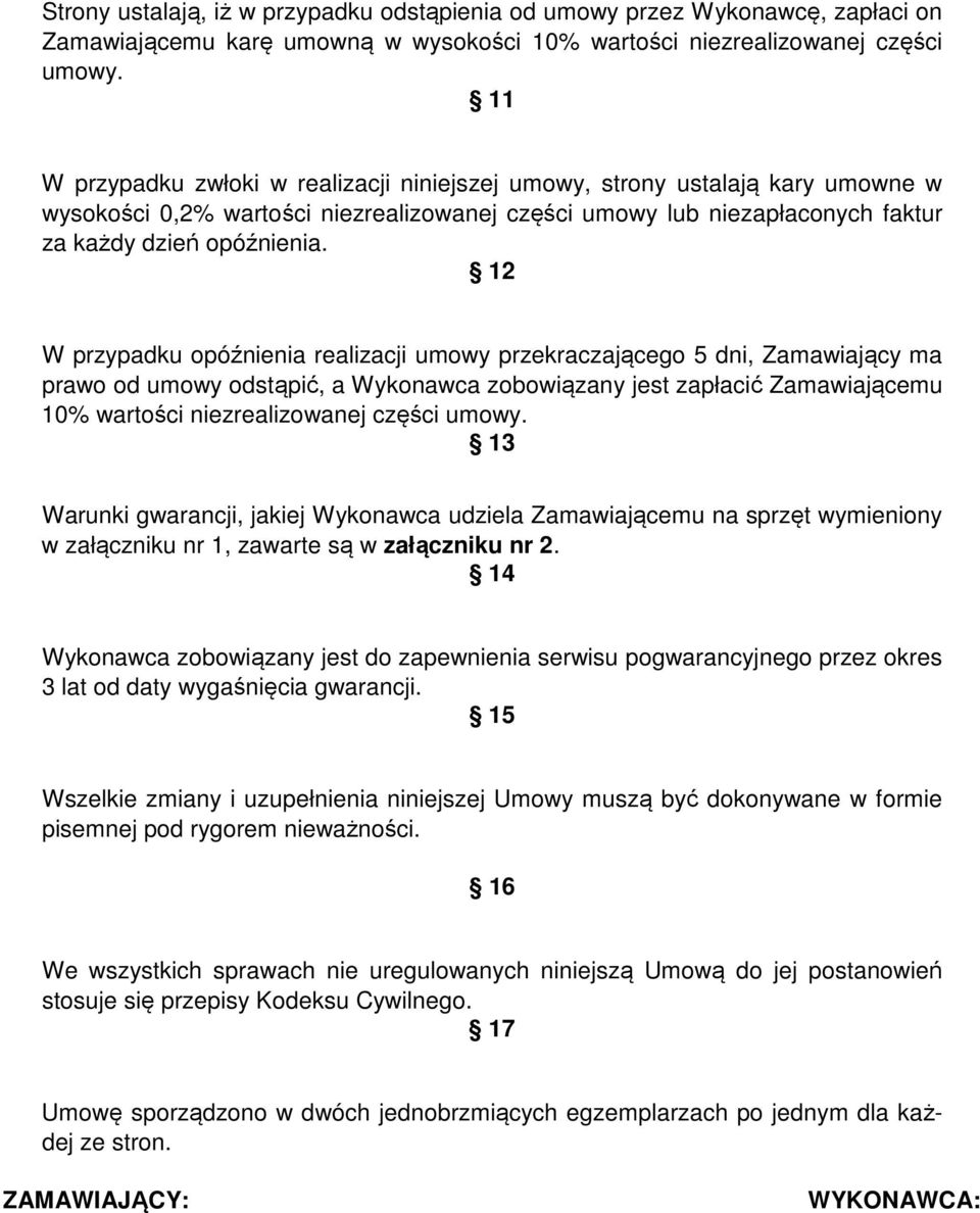 12 W przypadku opóźnienia realizacji umowy przekraczającego 5 dni, Zamawiający ma prawo od umowy odstąpić, a Wykonawca zobowiązany jest zapłacić Zamawiającemu 10% wartości niezrealizowanej części