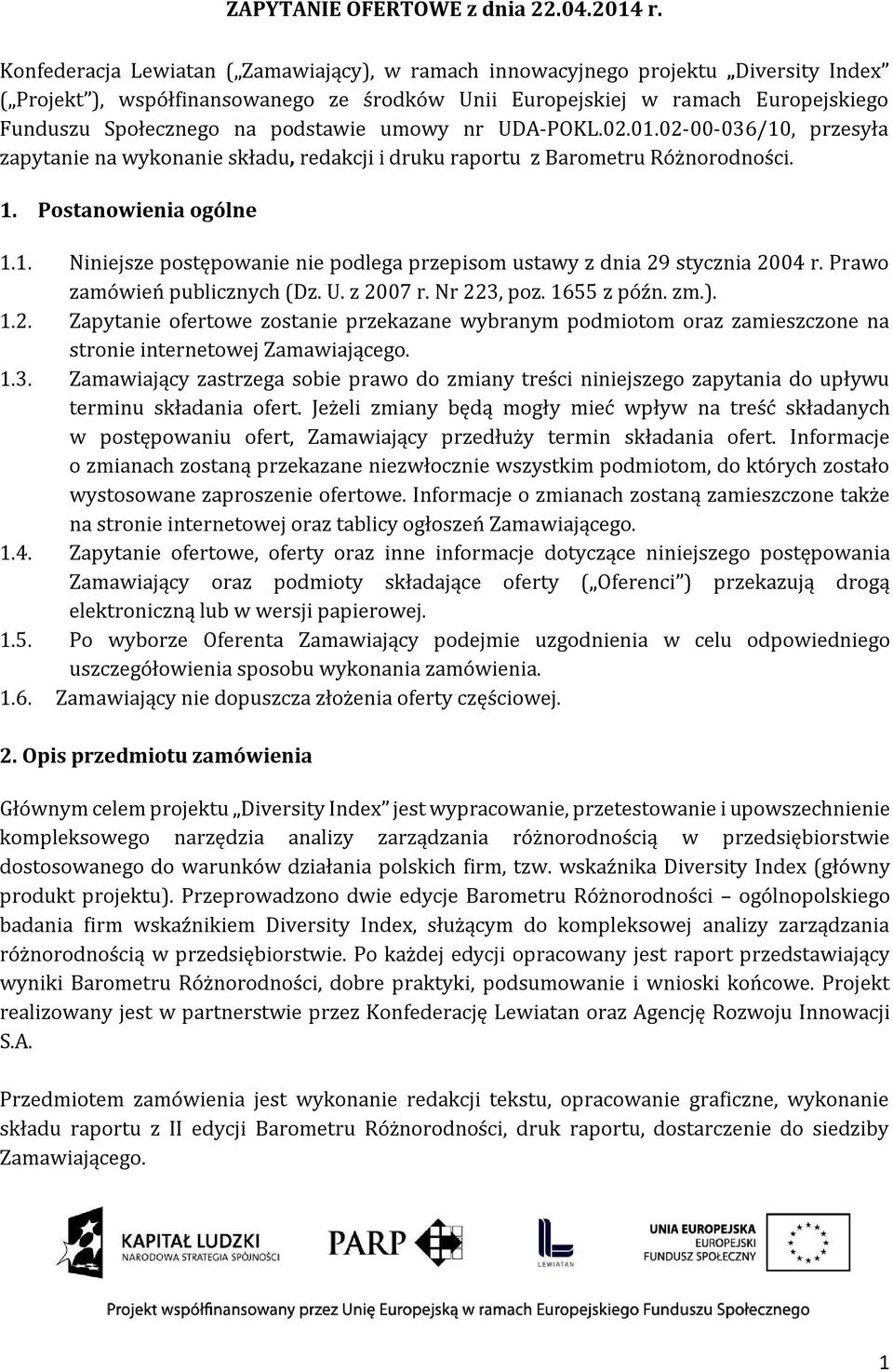 podstawie umowy nr UDA-POKL.02.01.02-00-036/10, przesyła zapytanie na wykonanie składu, redakcji i druku raportu z Barometru Różnorodności. 1. Postanowienia ogólne 1.1. Niniejsze postępowanie nie podlega przepisom ustawy z dnia 29 stycznia 2004 r.