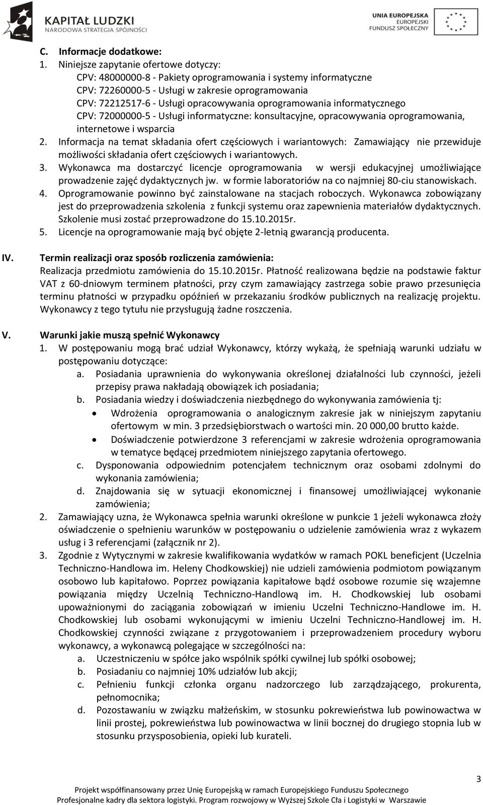 oprogramowania informatycznego CPV: 72000000-5 - Usługi informatyczne: konsultacyjne, opracowywania oprogramowania, internetowe i wsparcia 2.