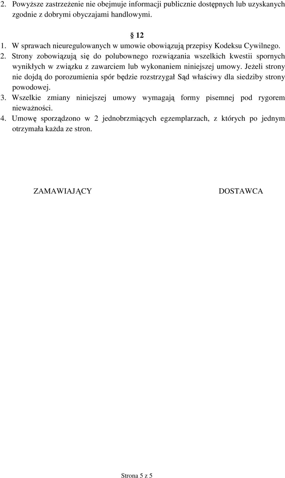 Strony zobowiązują się do polubownego rozwiązania wszelkich kwestii spornych wynikłych w związku z zawarciem lub wykonaniem niniejszej umowy.