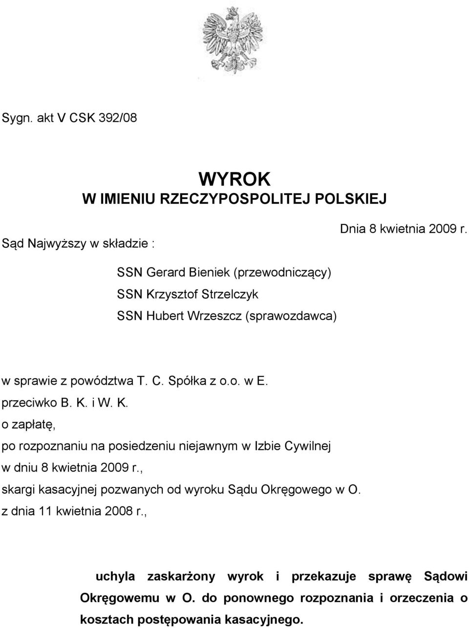 przeciwko B. K. i W. K. o zapłatę, po rozpoznaniu na posiedzeniu niejawnym w Izbie Cywilnej w dniu 8 kwietnia 2009 r.